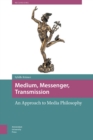 Medium, Messenger, Transmission : An Approach to Media Philosophy - eBook