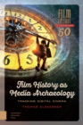 Film History as Media Archaeology : Tracking Digital Cinema - eBook