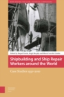 Shipbuilding and Ship Repair Workers around the World : Case Studies 1950-2010 - eBook