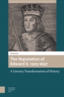 The Reputation of Edward II, 1305-1697 : A Literary Transformation of History - eBook