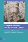 Exceptional Bodies in Early Modern Culture : Concepts of Monstrosity Before the Advent of the Normal - eBook