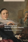 Authorizing Early Modern European Women : From Biography to Biofiction - eBook