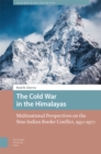 The Cold War in the Himalayas : Multinational Perspectives on the Sino-Indian Border Conflict, 1950-1970 - Book