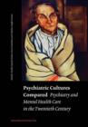 Psychiatric Cultures Compared : Psychiatry and Mental Health Care in the Twentieth Century: Comparisons and Approaches - Book