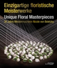 Einzigartige Floristische Meisterwerke Unique Floral Masterpieces : 30 Jahre Meistermacherin Nicole von Boletzky - Book