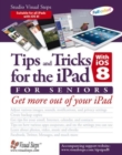 Tips & Tricks for the iPad with iOS 8 & higher for Seniors : Get More Out of Your iPad - Book