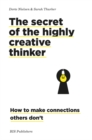 The secret of the highly creative thinker : How to make connections others don't - Book