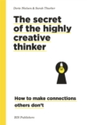 Secret of the Highly Creative Thinker : How to Make Connections Other Don't - Book