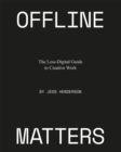 Offline Matters : The Less-Digital Guide to Creative Work - Book