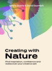 Creating with Nature : Find inspiration, confidence and rediscover your creative self - Book