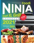 Ninja Foodi Smart XL Grill Cookbook 2021 : 500 New Tasty Ninja Foodi Smart XL Grill Recipes for Beginners and Advanced Users - Book