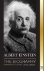 Albert Einstein : The biography - The Life and Universe of a Genius Scientist - Book