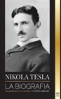 Nikola Tesla : La biografia - La vida y los tiempos de un genio que invento la era electrica - Book