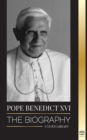 Pope Benedict XVI : The biography - His Life's Work: Church, Lent, Writings, and Thought - Book