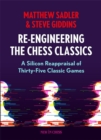 Re-Engineering The Chess Classics : A Silicon Reappraisal of Thirty-Five Classic Games - Book