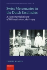 Swiss Mercenaries in the Dutch East Indies : A Transimperial History of Military Labour, 1848-1914 - Book