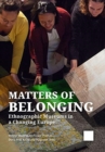 Matters of Belonging : Ethnographic Museums in a Changing Europe - Book