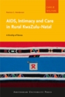 AIDS, Intimacy and Care in Rural KwaZulu-Natal : A Kinship of Bones - Book