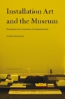 Installation Art and the Museum : Presentation and Conservation of Changing Artworks - Book