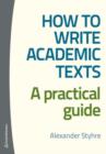 How to Write Academic Texts : A Practical Guide - Book