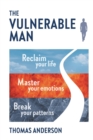 The Vulnerable Man : Break your patterns. Master your emotions. Reclaim your life. - Book