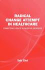 Radical Change Attempt in Healthcare - Competing Logics in Hospital Mergers - Book