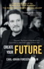 Create Your Future : Discover The Power of the Mind and Learn How to Take Full Control of Your Life! - Book