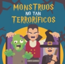 Monstruos no tan terrorificos : Un libro sobre monstruos... diferente. Libro de monstruos para ninos. Libro de Halloween para ninos. Monstruos divertidos - Book