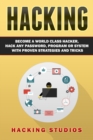 Hacking : Become a World Class Hacker, Hack Any Password, Program Or System With Proven Strategies and Tricks - Book