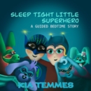 Sleep tight little superhero : A Guided Bedtime Story - eAudiobook