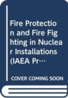 Fire Protection and Fire Fighting in Nuclear Installations - Book