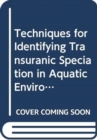 Techniques for Identifying Transuranic Speciation in Aquatic Environments - Book