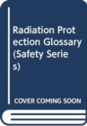 Radiation Protection Glossary - Book