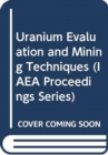 Uranium Evaluation and Mining Techniques - Book