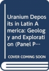 Uranium Deposits in Latin America : Geology and Exploration - Book