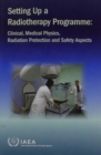Setting Up a Radiotherapy Programme : Clinical, Medical Physics, Radiation Protection and Safety Aspects - Book