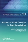 Manual of Good Practice in Food Irradiation : Sanitary, Phytosanitary and Other Applications - Book