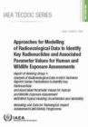Approaches for Modelling of Radioecological Data to Identify Key Radionuclides and Associated Parameter Values for Human and Wildlife Exposure Assessments : Report of Working Group 4: Modelling and Da - Book