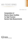 Compendium of neutron beam facilities for high precision nuclear data measurements - Book