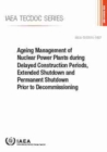 Ageing Management of Nuclear Power Plants during Delayed Construction Periods, Extended Shutdown and Permanent Shutdown Prior to Decommissioning - Book
