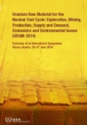 Uranium Raw Material for the Nuclear Fuel Cycle: Exploration, Mining, Production, Supply and Demand, Economics and Environmental Issues (URAM-2014) : Summary of an International Symposium Held in Vien - Book