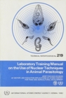 Laboratory Training Manual on the Use of Nuclear Techniques in Animal Parasitology - Book