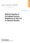 Material Properties of Unirradiated Uranium-Molybdenum (U-Mo) Fuel for Research Reactors - Book