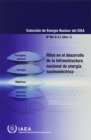 Milestones in the Development of a National Infrastructure for Nuclear Power (Spanish Edition) - Book