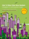 How to Make Cities More Resilient : A Handbook for Local Government Leaders - Book