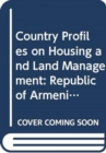 Country profiles on housing and land management : Republic of Armenia - Book