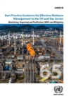 Best practice guidance for effective methane management in the oil and gas sector : monitoring, reporting and verification (MRV) and mitigation - Book