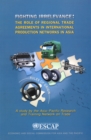 Fighting Irrelevance : The Role of Regional Trade Agreements in International Production Networks in Asia - Book