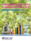 Economic and social survey of Asia and the Pacific 2019 : ambitions beyond growth - Book