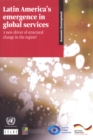 Latin America's emergence in global services : a new driver of structural change in the region? - Book